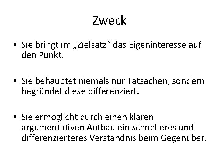 Zweck • Sie bringt im „Zielsatz“ das Eigeninteresse auf den Punkt. • Sie behauptet