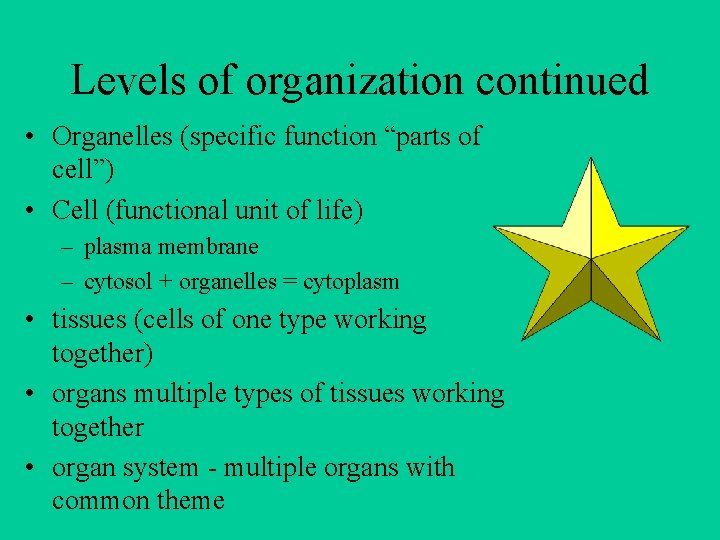 Levels of organization continued • Organelles (specific function “parts of cell”) • Cell (functional