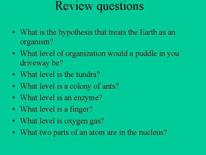 Review questions • What is the hypothesis that treats the Earth as an organism?