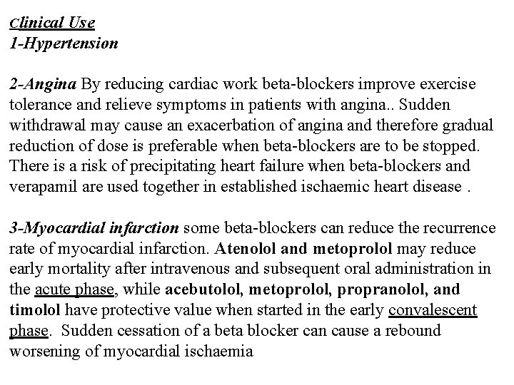 Clinical Use 1 -Hypertension 2 -Angina By reducing cardiac work beta-blockers improve exercise tolerance