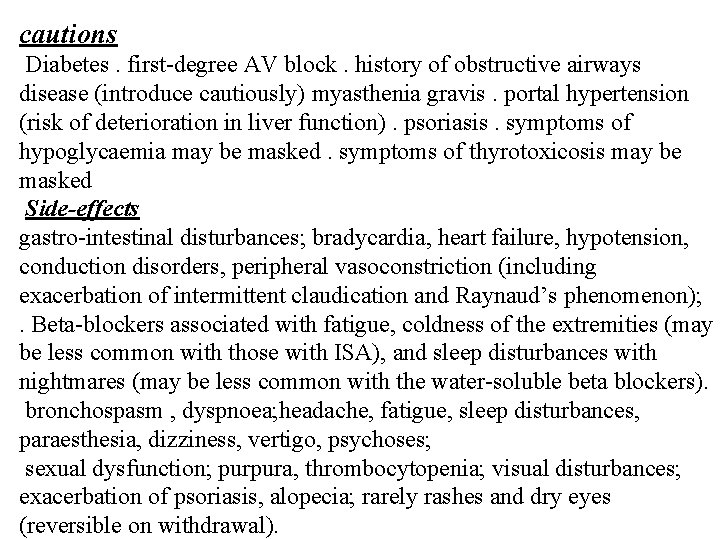 cautions Diabetes. first-degree AV block. history of obstructive airways disease (introduce cautiously) myasthenia gravis.