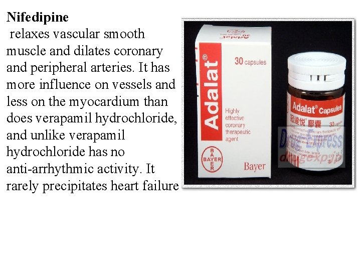 Nifedipine relaxes vascular smooth muscle and dilates coronary and peripheral arteries. It has more