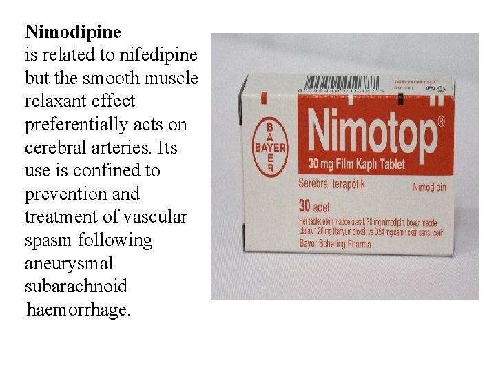 Nimodipine is related to nifedipine but the smooth muscle relaxant effect preferentially acts on