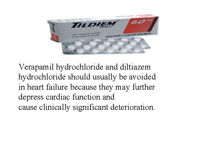 Verapamil hydrochloride and diltiazem hydrochloride should usually be avoided in heart failure because they