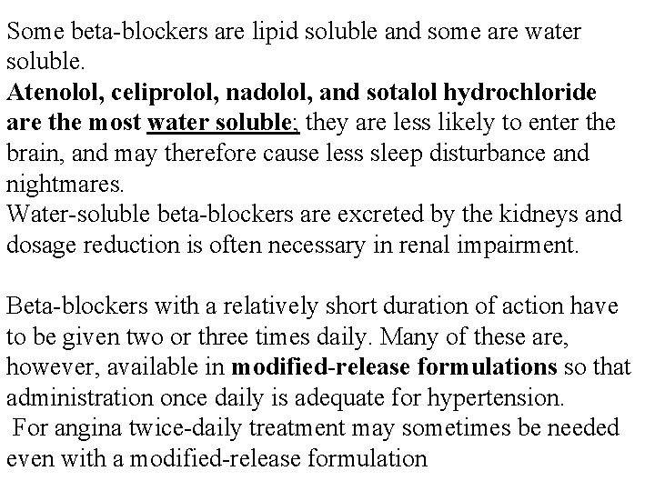 Some beta-blockers are lipid soluble and some are water soluble. Atenolol, celiprolol, nadolol, and