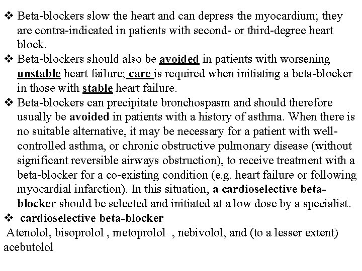 v Beta-blockers slow the heart and can depress the myocardium; they are contra-indicated in