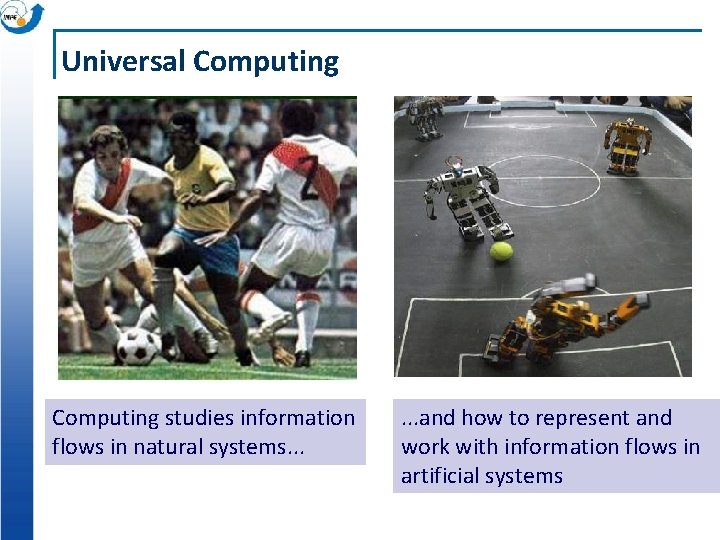 Universal Computing studies information flows in natural systems. . . and how to represent