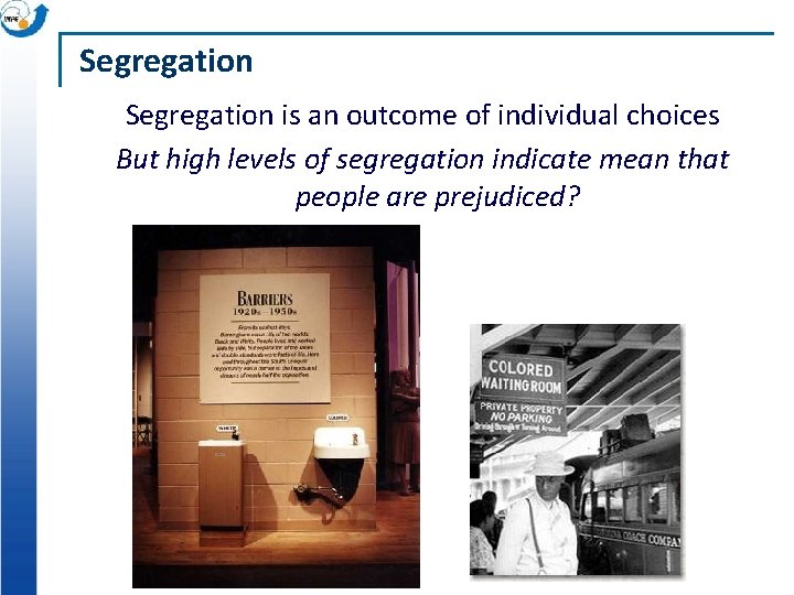 Segregation is an outcome of individual choices But high levels of segregation indicate mean