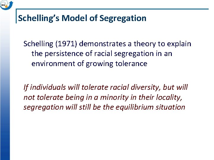 Schelling’s Model of Segregation Schelling (1971) demonstrates a theory to explain the persistence of