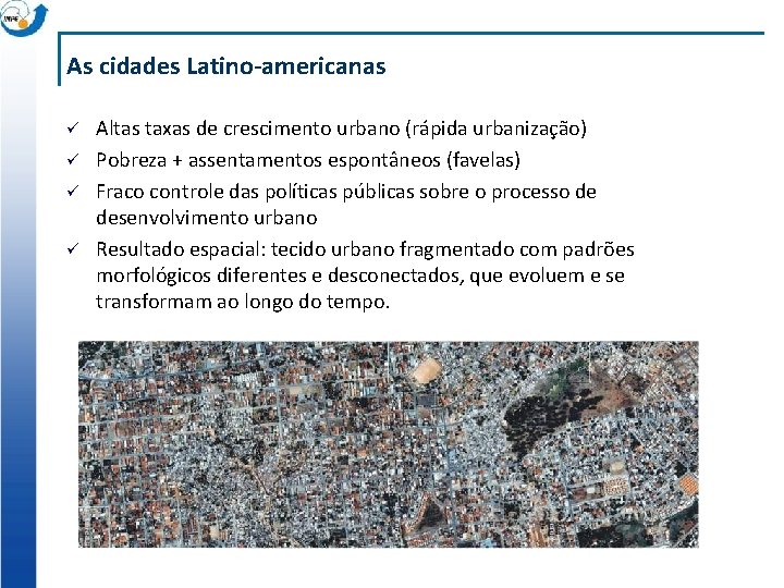 As cidades Latino-americanas ü ü Altas taxas de crescimento urbano (rápida urbanização) Pobreza +