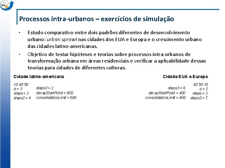 Processos intra-urbanos – exercícios de simulação • • Estudo comparativo entre dois padrões diferentes