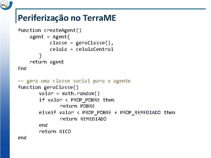 Periferização no Terra. ME function create. Agent() agent = Agent{ classe = gera. Classe(),