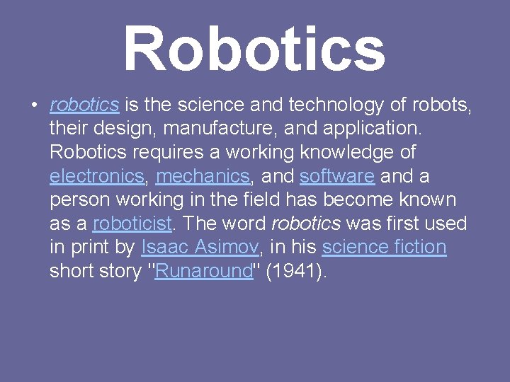 Robotics • robotics is the science and technology of robots, their design, manufacture, and