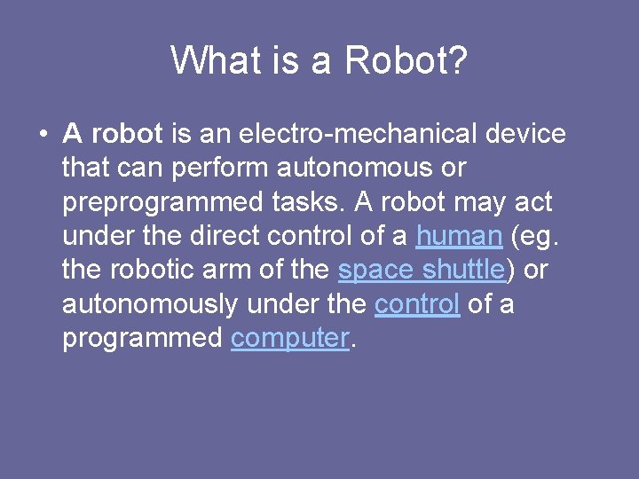 What is a Robot? • A robot is an electro-mechanical device that can perform