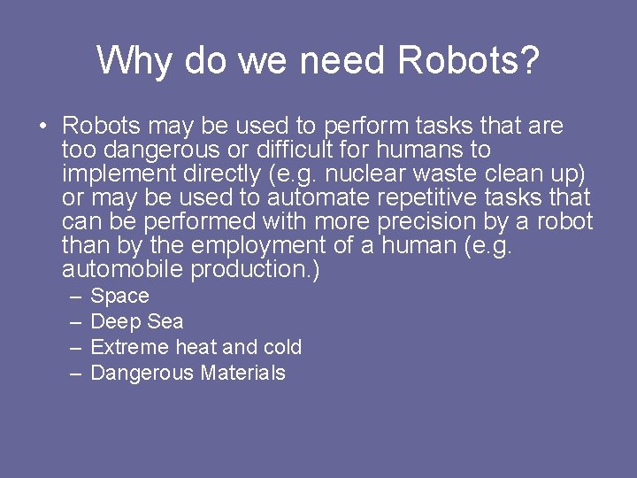 Why do we need Robots? • Robots may be used to perform tasks that