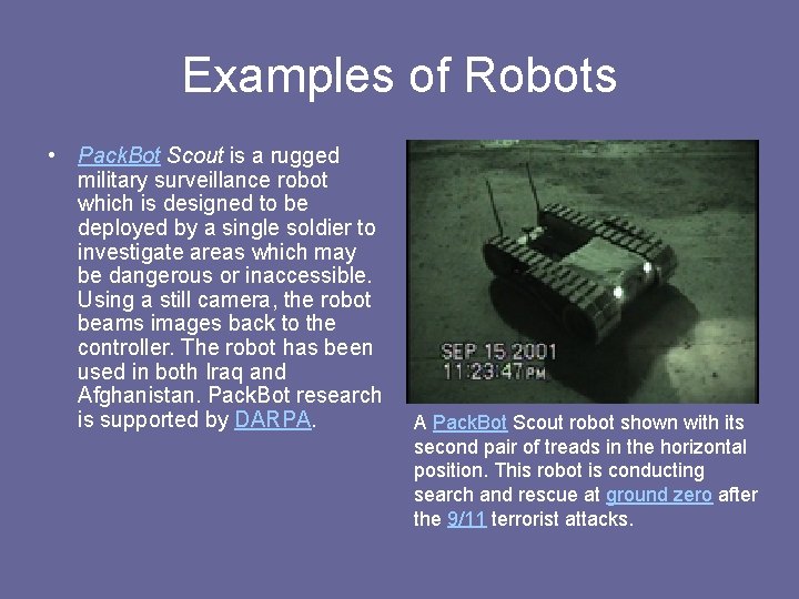 Examples of Robots • Pack. Bot Scout is a rugged military surveillance robot which