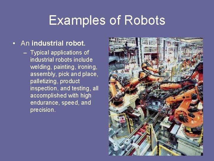 Examples of Robots • An industrial robot. – Typical applications of industrial robots include