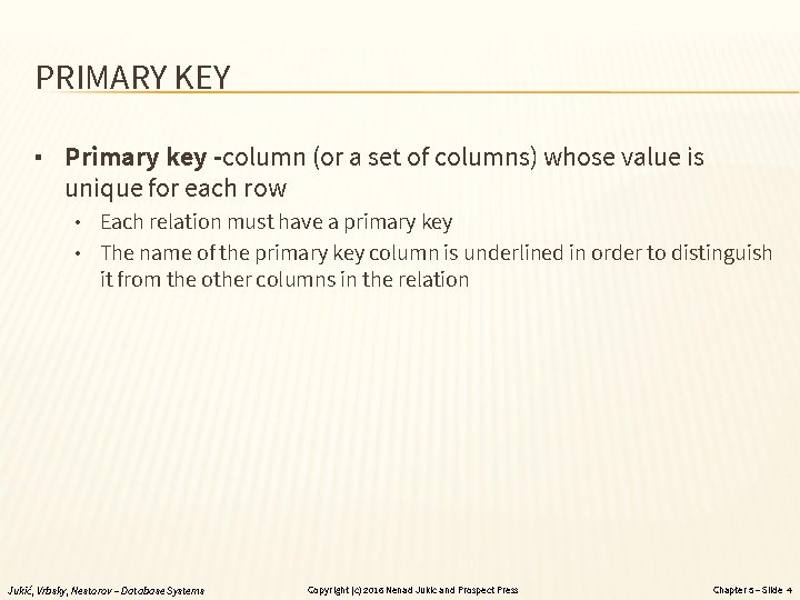 PRIMARY KEY ▪ Primary key -column (or a set of columns) whose value is