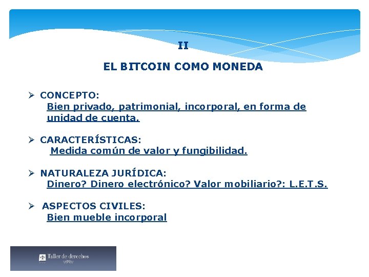 II EL BITCOIN COMO MONEDA Ø CONCEPTO: Bien privado, patrimonial, incorporal, en forma de