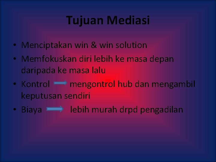 Tujuan Mediasi • Menciptakan win & win solution • Memfokuskan diri lebih ke masa