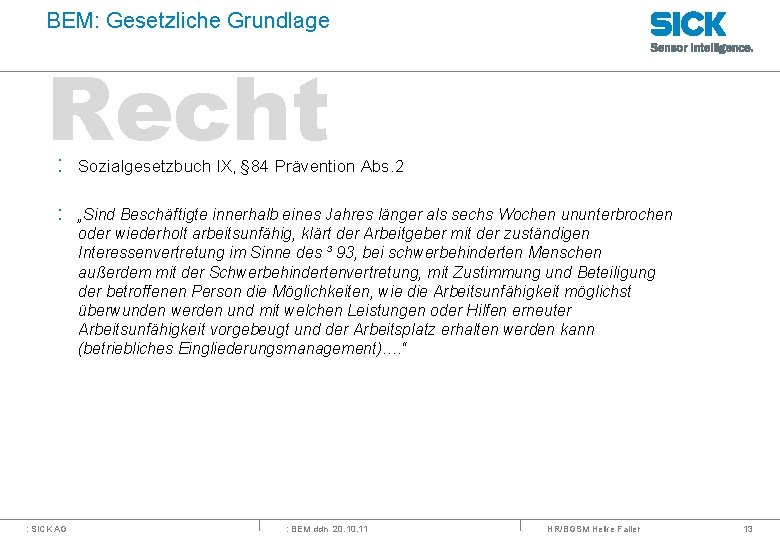 BEM: Gesetzliche Grundlage Recht : Sozialgesetzbuch IX, § 84 Prävention Abs. 2 : „Sind