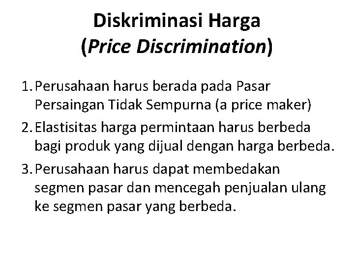 Diskriminasi Harga (Price Discrimination) 1. Perusahaan harus berada pada Pasar Persaingan Tidak Sempurna (a