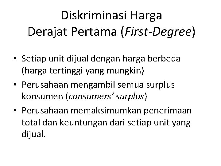 Diskriminasi Harga Derajat Pertama (First-Degree) • Setiap unit dijual dengan harga berbeda (harga tertinggi