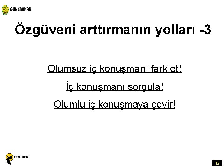 Özgüveni arttırmanın yolları -3 Olumsuz iç konuşmanı fark et! İç konuşmanı sorgula! Olumlu iç