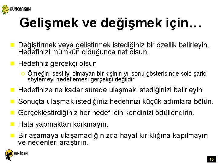 Gelişmek ve değişmek için… n Değiştirmek veya geliştirmek istediğiniz bir özellik belirleyin. Hedefinizi mümkün