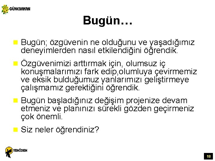 Bugün… n Bugün; özgüvenin ne olduğunu ve yaşadığımız deneyimlerden nasıl etkilendiğini öğrendik. n Özgüvenimizi