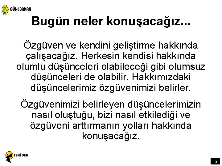 Bugün neler konuşacağız. . . Özgüven ve kendini geliştirme hakkında çalışacağız. Herkesin kendisi hakkında