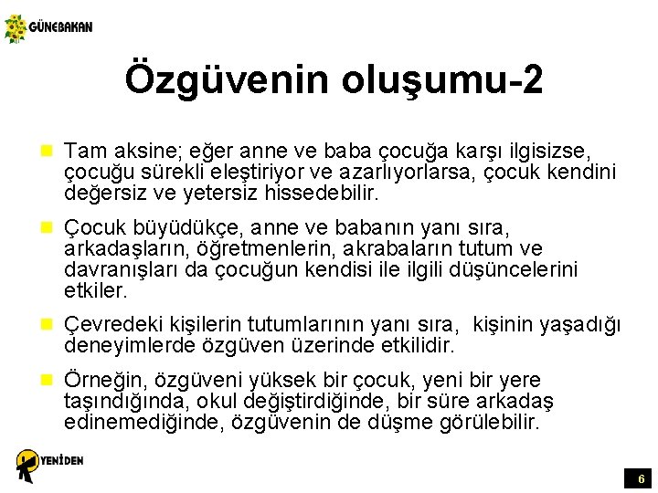 Özgüvenin oluşumu-2 n Tam aksine; eğer anne ve baba çocuğa karşı ilgisizse, çocuğu sürekli