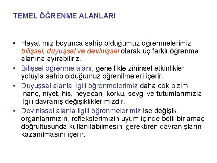 TEMEL ÖĞRENME ALANLARI • Hayatımız boyunca sahip olduğumuz öğrenmelerimizi bilişsel, duyuşsal ve devinişsel olarak