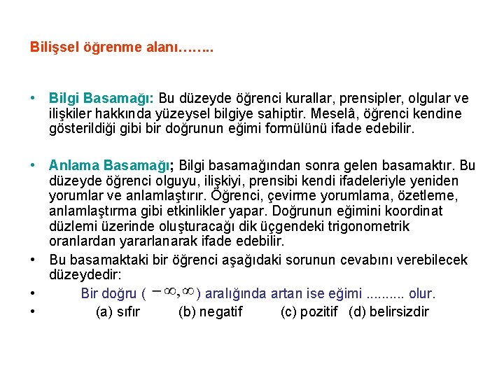 Bilişsel öğrenme alanı……. . • Bilgi Basamağı: Bu düzeyde öğrenci kurallar, prensipler, olgular ve