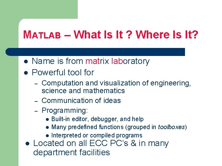 MATLAB – What Is It ? Where Is It? l l Name is from MATLAB – What Is It ? Where Is It? l l Name is from