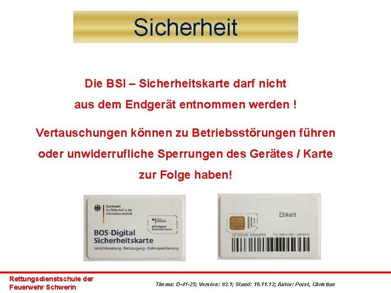 Sicherheit Die BSI – Sicherheitskarte darf nicht aus dem Endgerät entnommen werden ! Vertauschungen