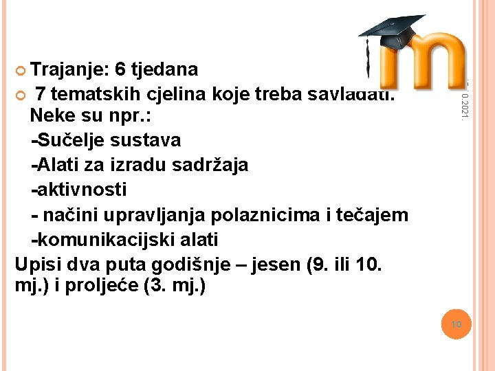 6 tjedana 7 tematskih cjelina koje treba savladati. Neke su npr. : -Sučelje sustava