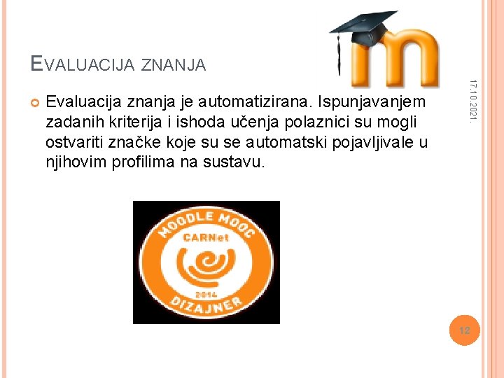 EVALUACIJA ZNANJA Evaluacija znanja je automatizirana. Ispunjavanjem zadanih kriterija i ishoda učenja polaznici su