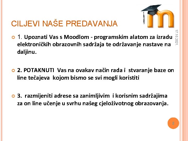 CILJEVI NAŠE PREDAVANJA 1. Upoznati Vas s Moodlom - programskim alatom za izradu elektroničkih