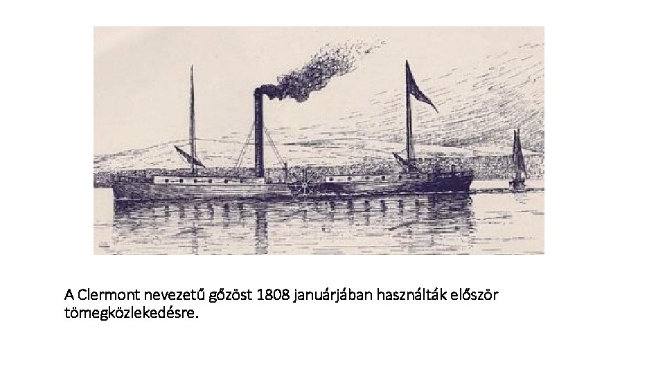 A Clermont nevezetű gőzöst 1808 januárjában használták először tömegközlekedésre. 