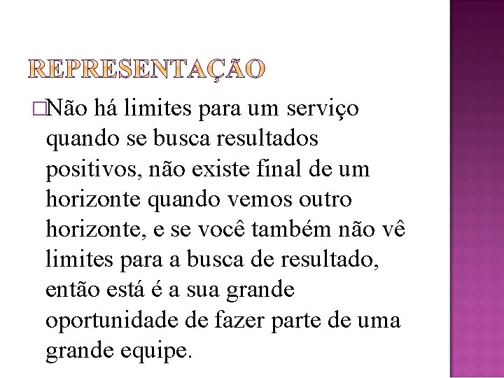 �Não há limites para um serviço quando se busca resultados positivos, não existe final