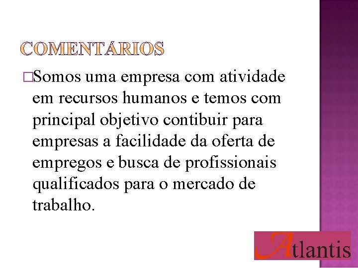 �Somos uma empresa com atividade em recursos humanos e temos com principal objetivo contibuir