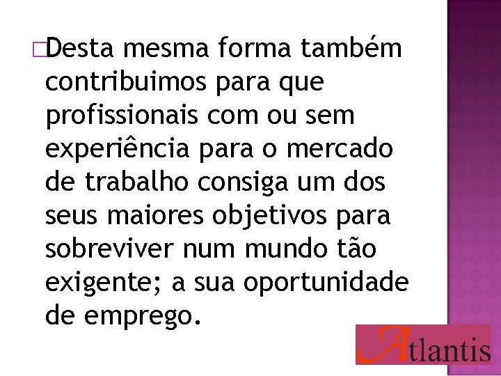 �Desta mesma forma também contribuimos para que profissionais com ou sem experiência para o