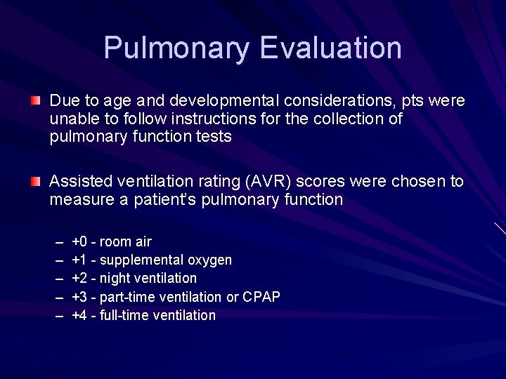 Pulmonary Evaluation Due to age and developmental considerations, pts were unable to follow instructions Pulmonary Evaluation Due to age and developmental considerations, pts were unable to follow instructions