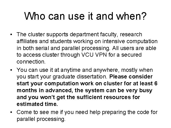 Who can use it and when? • The cluster supports department faculty, research affiliates
