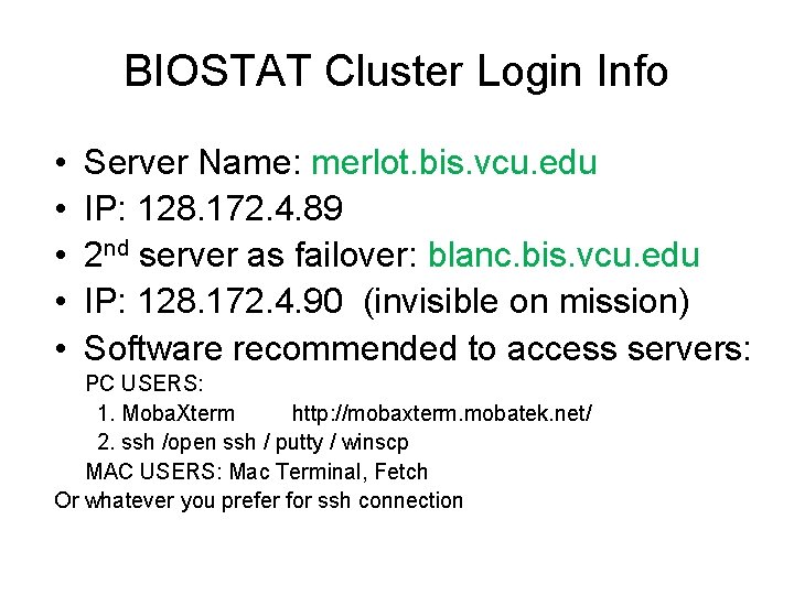 BIOSTAT Cluster Login Info • • • Server Name: merlot. bis. vcu. edu IP: