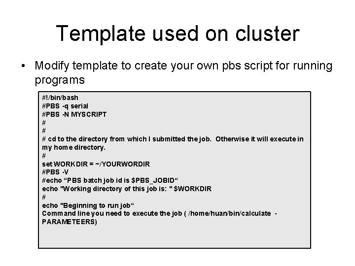 Template used on cluster • Modify template to create your own pbs script for