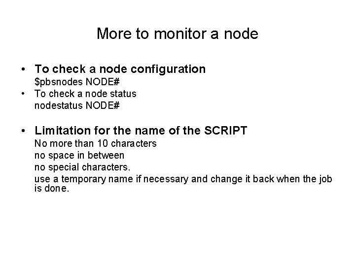 More to monitor a node • To check a node configuration $pbsnodes NODE# •
