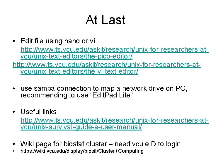 At Last • Edit file using nano or vi http: //www. ts. vcu. edu/askit/research/unix-for-researchers-atvcu/unix-text-editors/the-pico-editor/