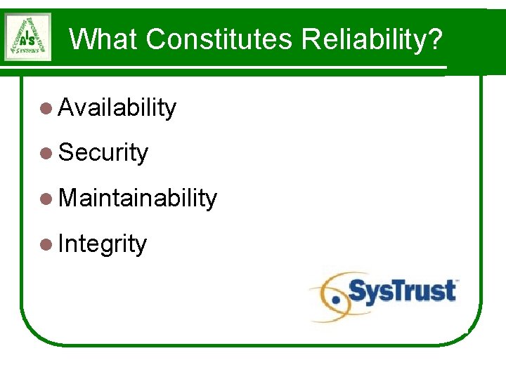 What Constitutes Reliability? l Availability l Security l Maintainability l Integrity 